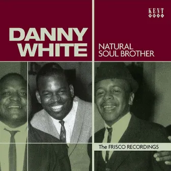 Natural Soul Brother: The Frisco Recordings by Danny White