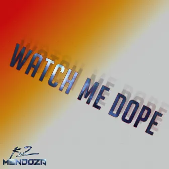 Watch Me Dope by KZ Mendoza