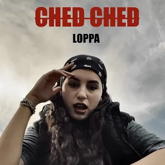 CHED CHED by LOPPA