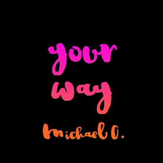 Your Way by Michael O.