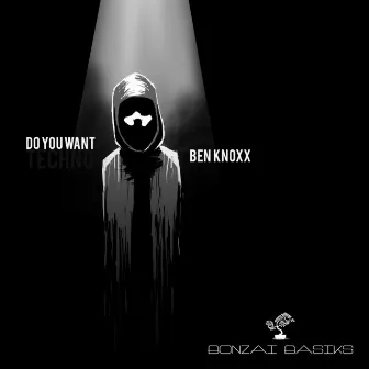 Do You Want by Ben Knoxx