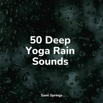 50 Deep Yoga Rain Sounds by Entspannungsmusik Oase