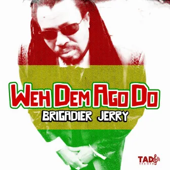 Weh Dem Ago Do by Brigadier Jerry