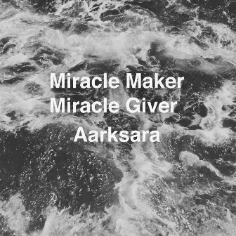 Miracle Maker, Miracle Giver by Aarksara