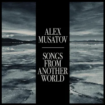 Songs from Another World by Alex Musatov