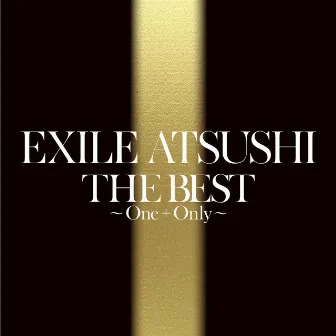 THE BEST 〜One + Only〜 by EXILE ATSUSHI