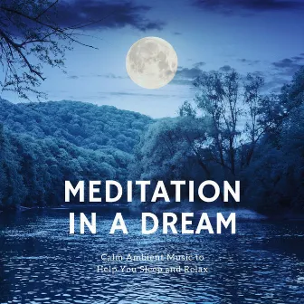 Meditation in a Dream: Calm Ambient Music to Help You Sleep and Relax by Breathe