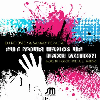 Put Your Hands Up / Take Action by DJ Rooster & Sammy Peralta