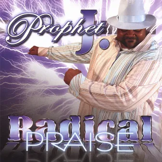 Radical Praise by Prophet J.