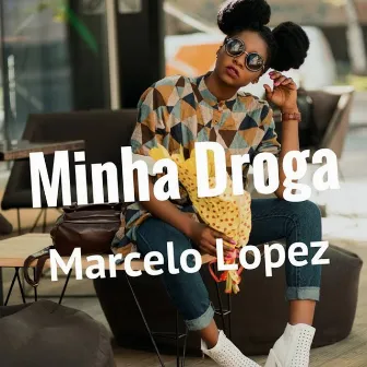 Minha droga by Marcelo Lopez