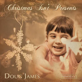 Christmas Isn't Presents (The Best Gift Of All) Immersive by Doug James