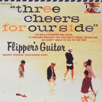 THREE CHEERS FOR OUR SIDE~海へ行くつもりじゃなかった~ (Remastered 2006) by Flipper's Guitar