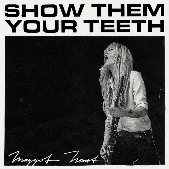 Show Them Your Teeth by Maggot Heart