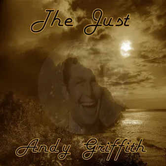 The Just Andy Griffith by Andy Griffith