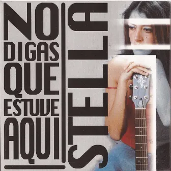 No Digas Que Estuve Aqui by Stella