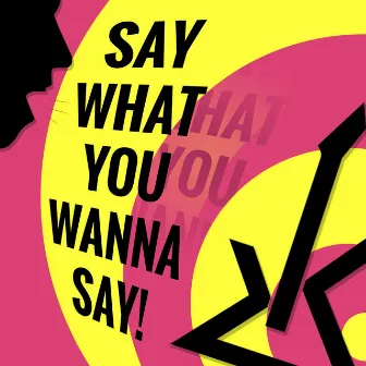 Say What You Wanna Say by Kasper Nova