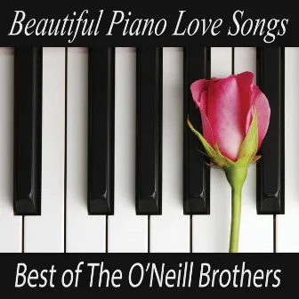 Beautiful Piano Love Songs - Best of The O'Neill Brothers by The O'Neill Brothers