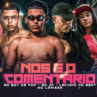 Nós É o Comentário by Eo Boy De PDP