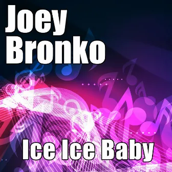 Ice Ice Baby by Joey Bronko