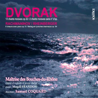 Dvorak & Rachmaninov & Rheinberger: Choral Works by Maîtrise Des Bouches-Du-Rhône