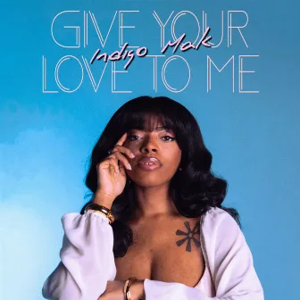 Give Your Love to Me by Indigo Mak