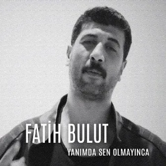 Yanımda Sen Olmayınca by Fatih Bulut