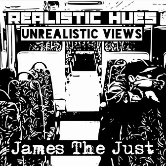 Realistic Hues Unrealistic Views by James the Just