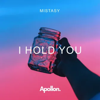 I Hold You by Mistasy