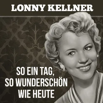 So ein Tag, so wunderschön wie heute by Lonny Kellner