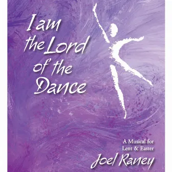 I Am the Lord of the Dance by Joel Raney