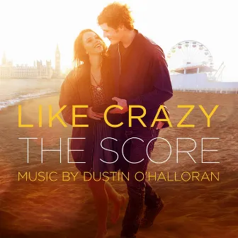 Like Crazy (Original Motion Picture Score) by Dustin O'Halloran