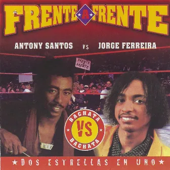 Frente a Frente: Dos Estrellas En Uno (Antony Santos vs. Jorge Ferreira) by Anthony Santos