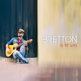 Si Te Vas by Bretton