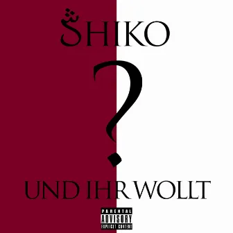 Und ihr wollt by Shiko