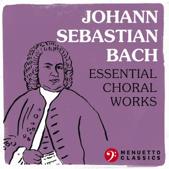 Johann Sebastian Bach: Essential Choral Works by Martin Luther