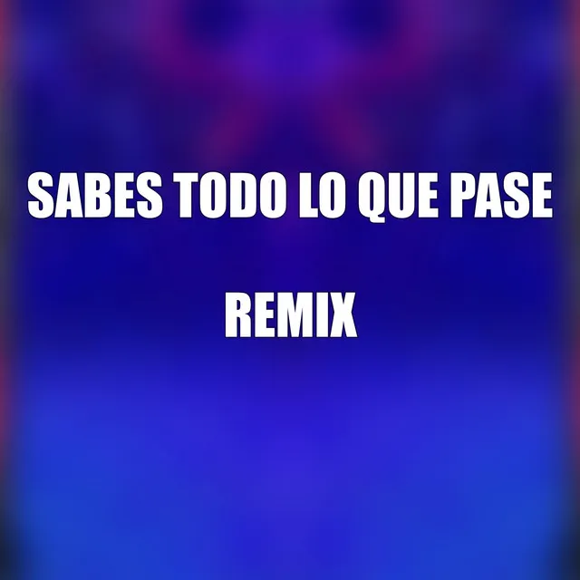 Sabes Todo Lo Que Pase (Tobsa Remix)