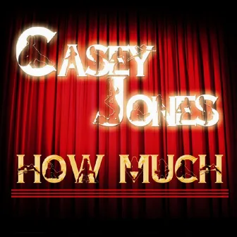 How Much by Casey Jones