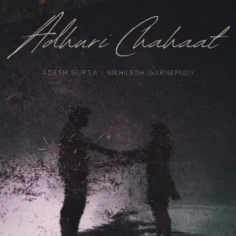 Adhuri Chaahat by Nikhilesh Garnepudy