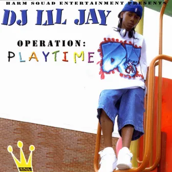 Operation: Playtime by DJ Lil Jay