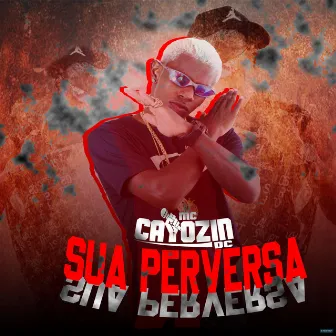 Sua Perversa by Mc Caiozin Dc