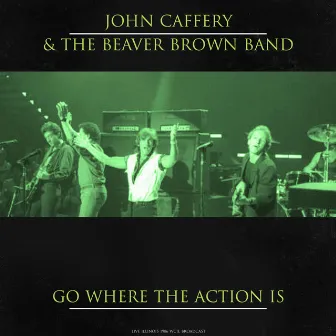 Go Where The Action Is (Live) by John Cafferty & the Beaver Brown Band