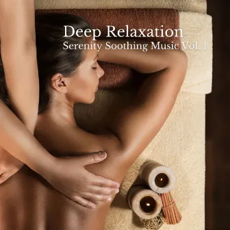 Deep Relaxation: Serenity Soothing Music Vol. 1 by Baby Lullabies Playlist