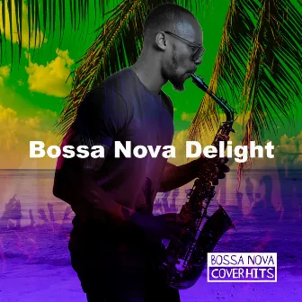 Bossa Nova Delight by Bossa Nova Cover Hits