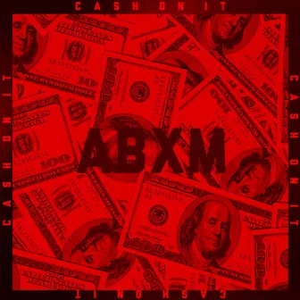 CASH ON IT by ABXM