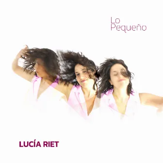 Lo Pequeño by Lucia Riet