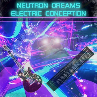 Electric Conception by Neutron Dreams