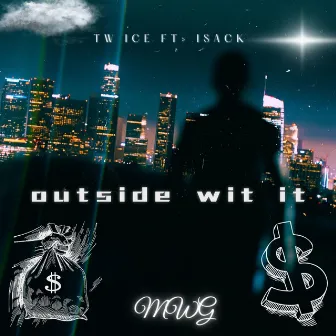 Outside wit it by Tw ice