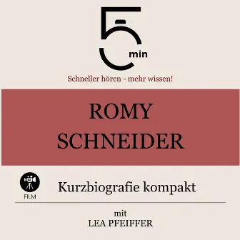 Romy Schneider: Kurzbiografie kompakt (5 Minuten: Schneller hören – mehr wissen!) by 5 Minuten