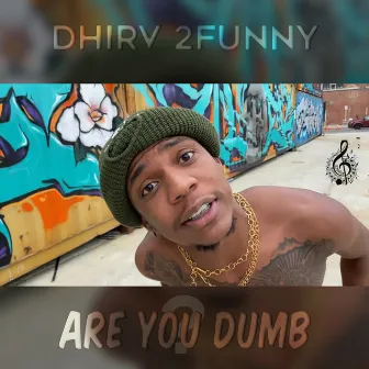 Are You Dumb by Dhirv 2Funny