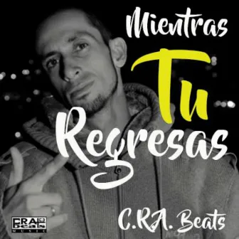 Mientras Tu Regresas by C.R.A.beats